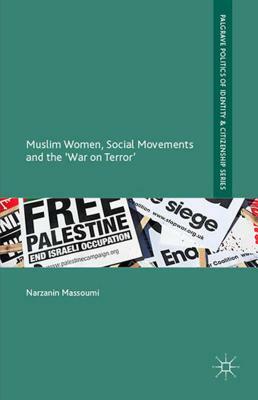 Muslim Women, Social Movements and the 'war on Terror' by Narzanin Massoumi