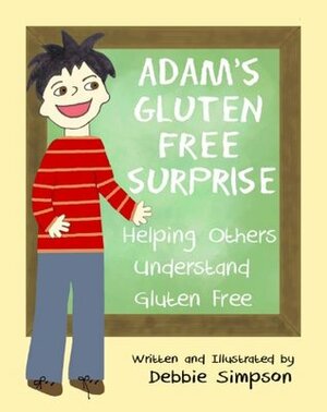 Adam's Gluten Free Surprise, Helping Others Understand Gluten Free by Debbie Simpson