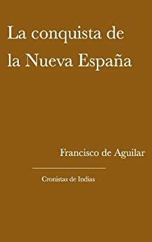 La conquista de la Nueva España by de Aguilar, Natalia Korotkikh, Francisco