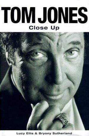 Tom Jones: Close Up by Bryony Sutherland, Lucy Ellis