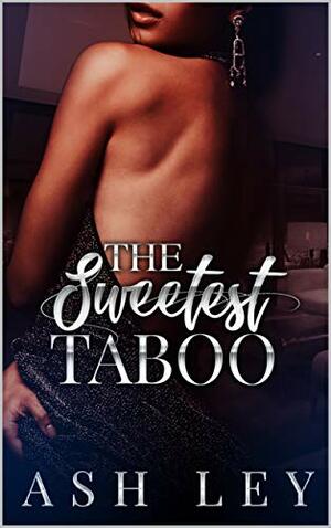 The Sweetest Taboo by Ash Ley