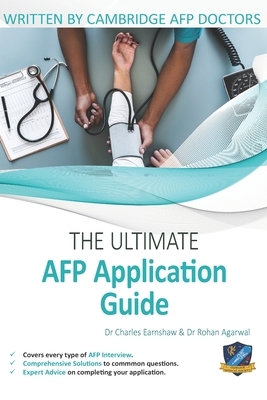 The Ultimate AFP Application Guide: Expert advice for every step of the AFP application, Comprehensive application building instructions, Interview sc by Rohan Agarwal, Charles Earnshaw