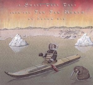 A Small Tall Tale from the Far Far North by Peter Sís