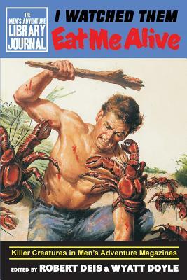 I Watched Them Eat Me Alive: Killer Creatures in Men's Adventure Magazines by 