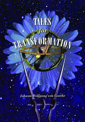 Tales for Transformation by Johann Wolfgang von Goethe