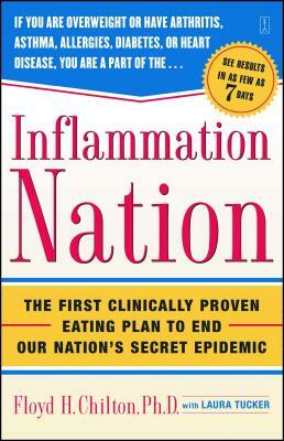 Inflammation Nation: The First Clinically Proven Eating Plan to End Our Nation's Secret Epidemic by Floyd H. Chilton