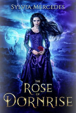 The Rose of Dornrise by Sylvia Mercedes