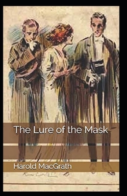 The Lure of the Mask Illustrated by Harold Macgrath