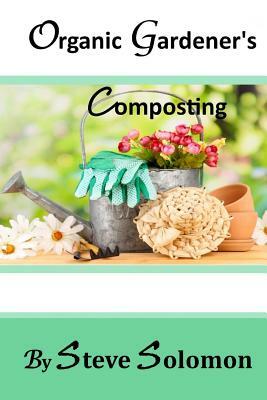 Organic Gardener's Composting by Steve Solomon