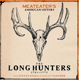 MeatEater's American History: The Long Hunters by Steven Rinella