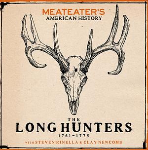 MeatEater's American History: The Long Hunters by Steven Rinella