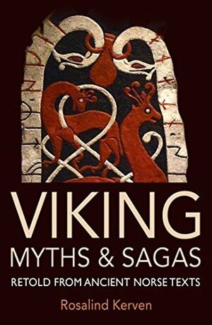 Viking Myths & Sagas: retold from ancient Norse texts by Rosalind Kerven