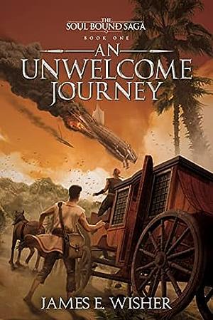 An Unwelcome Journey by James E. Wisher