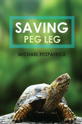 Saving Peg Leg by Michael Fitzpatrick