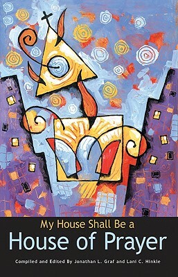 My House Shall Be a House of Prayer by Jonathan Graf, Lani Hinkle