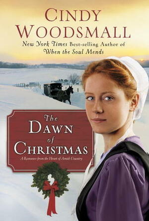 The Dawn of Christmas: A Romance from the Heart of Amish Country by Cindy Woodsmall