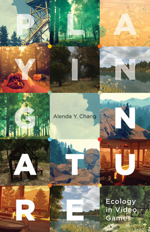 Playing Nature: Ecology in Video Games by Alenda Y. Chang