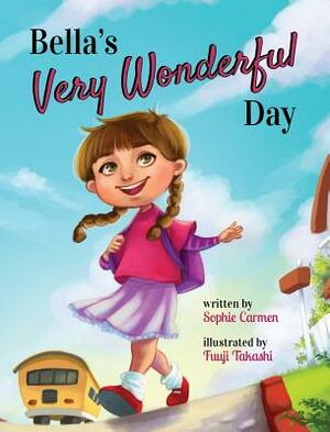 Bella's Very Wonderful Day by Sophie Carmen