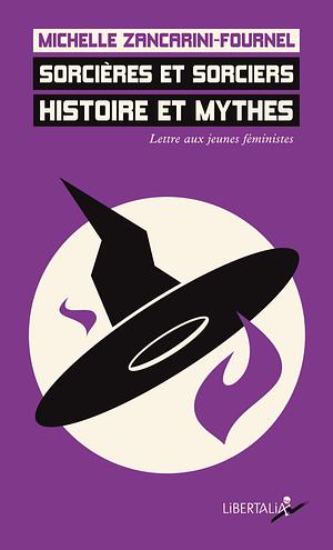 Sorcières et sorciers. Histoires et mythes - Lettre aux jeunes féministes by Michelle Zancarini-Fournel