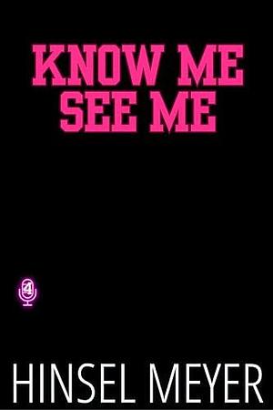 Know Me See Me: MM Rockstar/Athlete Bi-Awakening Romance by Hinsel Meyer, Hinsel Meyer