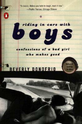 Riding in Cars with Boys: Confessions of a Bad Girl Who Makes Good by Beverly Donofrio