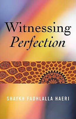 Witnessing Perfection by Shaykh Fadhlalla Haeri