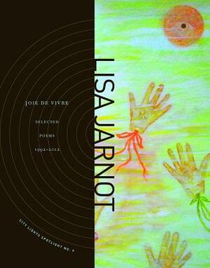 Joie de Vivre: Selected Poems 1992-2012 by Lisa Jarnot