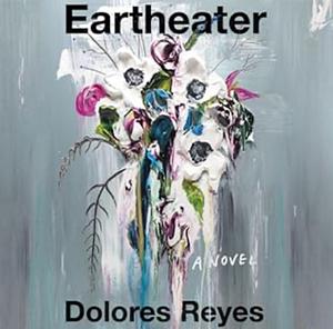 Eartheater by Dolores Reyes