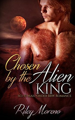 Chosen by The Alien King by Riley Moreno