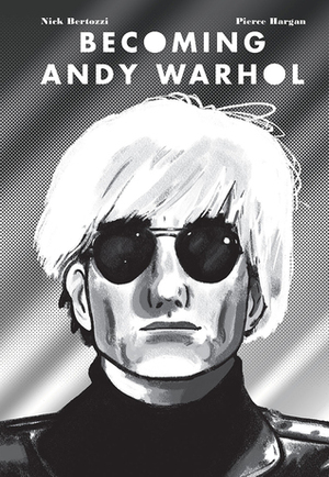 Becoming Andy Warhol by Pierce Hargan, Nick Bertozzi