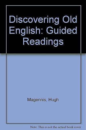 Discovering Old English: Guided Readings by Ivan Herbison, Hugh Magennis