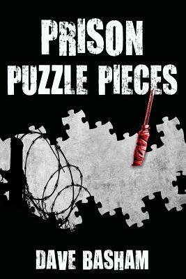 Prison Puzzle Pieces: The realities, experiences and insights of a corrections officer doing his time in Historic Stillwater Prison by Dave Basham