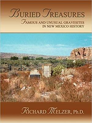 Buried Treasures: Famous and Unusual Gravesites in New Mexico History by Richard Melzer