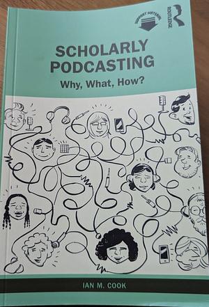 Scholarly Podcasting: Why, What, How? by Ian M. Cook