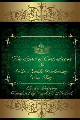 The Spirit of Contradiction & the Double Widowing: Two Plays by Charles Dufresny