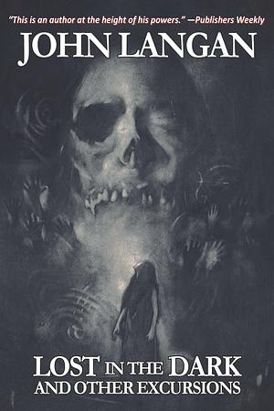 Lost in the Dark and Other Excursions by John Langan