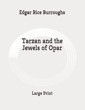 Tarzan and the Jewels of Opar: Large Print by Edgar Rice Burroughs