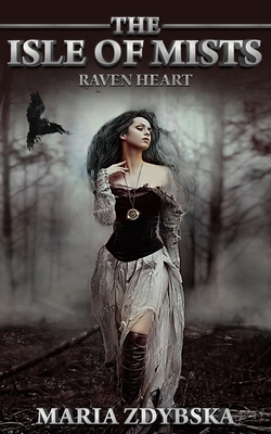 The Isle of Mists: Raven Heart by Maria Zdybska