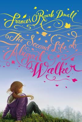 The Second Life of Abigail Walker by Frances O'Roark Dowell