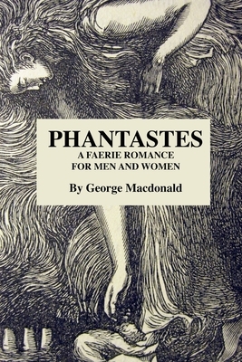 Phantastes A Faerie Romance for Men and Women: Phantastes a Faerie Romance for Men and Women by George MacDonald