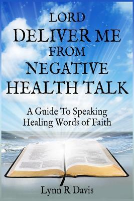 Deliver Me From Negative Emotions: A Guide To Controlling Your Emotions And Finding Peace In The Midst of Storms by Lynn R. Davis