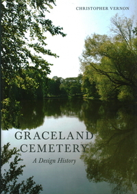 Graceland Cemetery: A Design History by Christopher Vernon