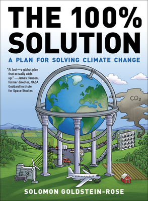 The 100% Solution: A Plan for Solving Climate Change by Solomon Goldstein-Rose