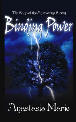 Binding Power: The Saga of the Answering Storm by Anastasia Marie