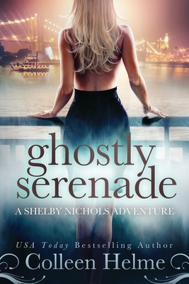 Ghostly Serenade: A Shelby Nichols Mystery Adventure by Colleen Helme