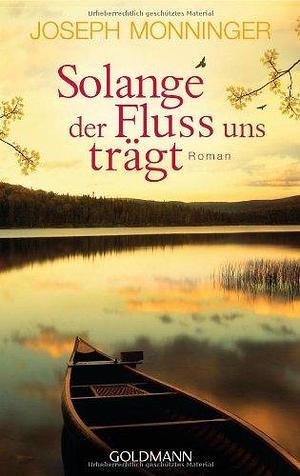 Solange Der Fluss Uns Trägt Roman by Sibylle Schmidt, Joseph Monninger, Joseph Monninger