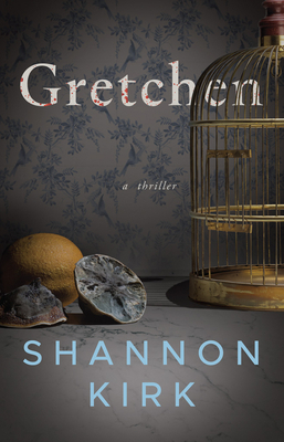 Gretchen: A Thriller by Shannon Kirk