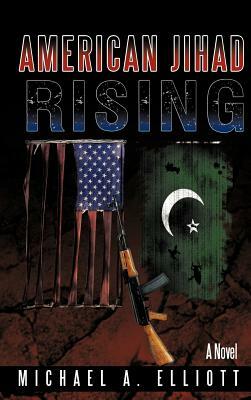 American Jihad Rising by Michael A. Elliott