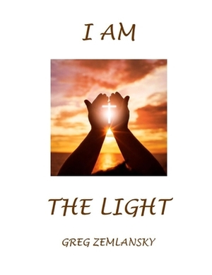 I Am the Light by Greg Zemlansky