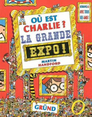 Où est Charlie ? La Grande Expo ! by Martin Handford